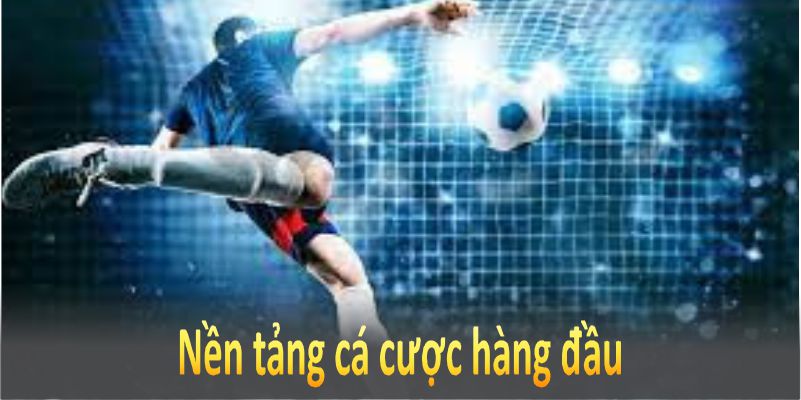 Nền tảng cá cược hàng đầu nhằm mang đến trải nghiệm đỉnh cao cho hội viên