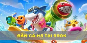 Bắn Cá H5 Tại 99OK – Săn Thưởng Lớn Dễ Dàng Không Tưởng