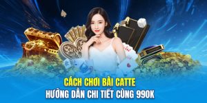 Cách Chơi Bài Catte – Hướng Dẫn Chi Tiết Cùng 99OK