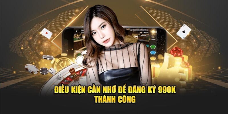 Điều kiện đăng ký 99OK không có gì quá phức tạp