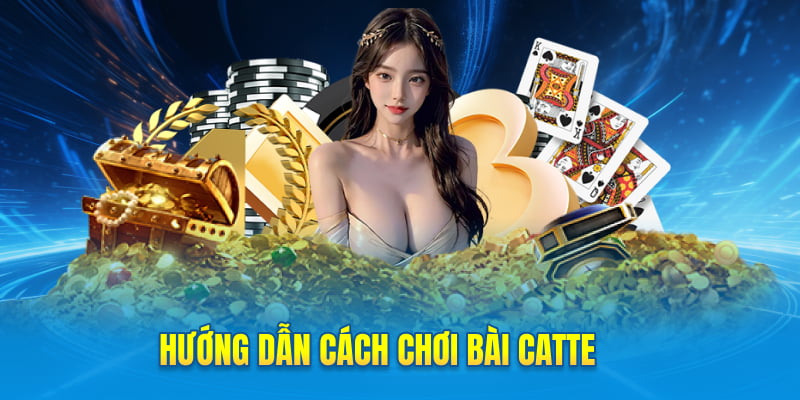 Cách chơi bài Catte chi tiết