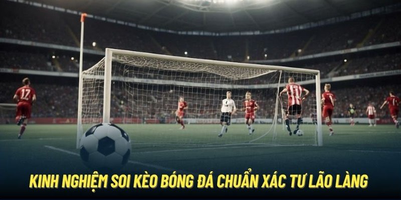 Kinh Nghiệm Bắt Kèo Chuẩn Từ Chuyên Gia - Top Bí Kíp 2024 