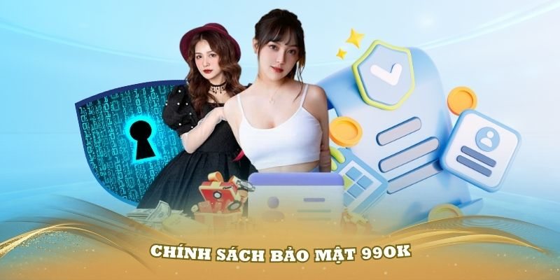 Chính Sách Bảo Mật 99OK - Cam Kết An Toàn Tuyệt Đối